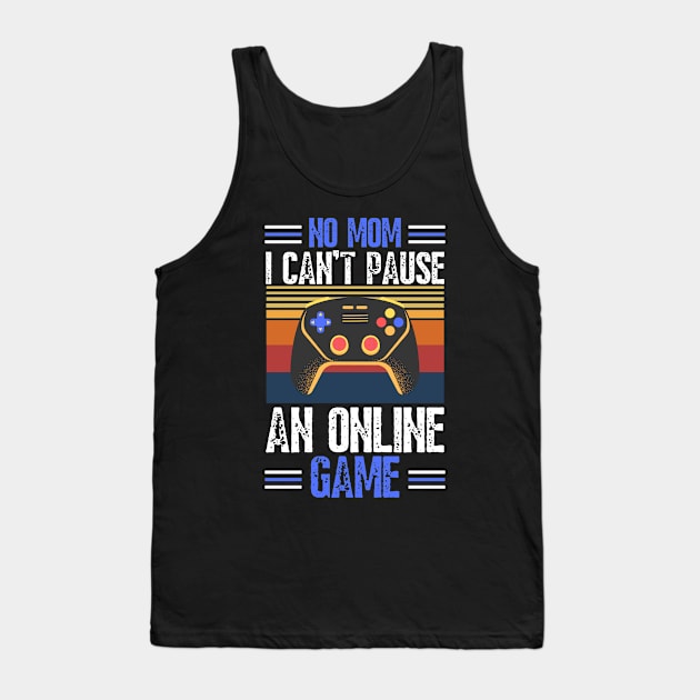 no mom I can’t pause an online game Tank Top by JustBeSatisfied